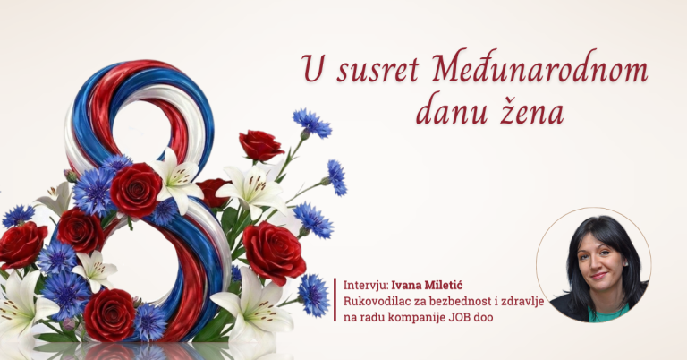 U susret 8. martu, Ivana Miletić, rukovodilac za bezbednost i zdravlje na radu kompanije JOB doo